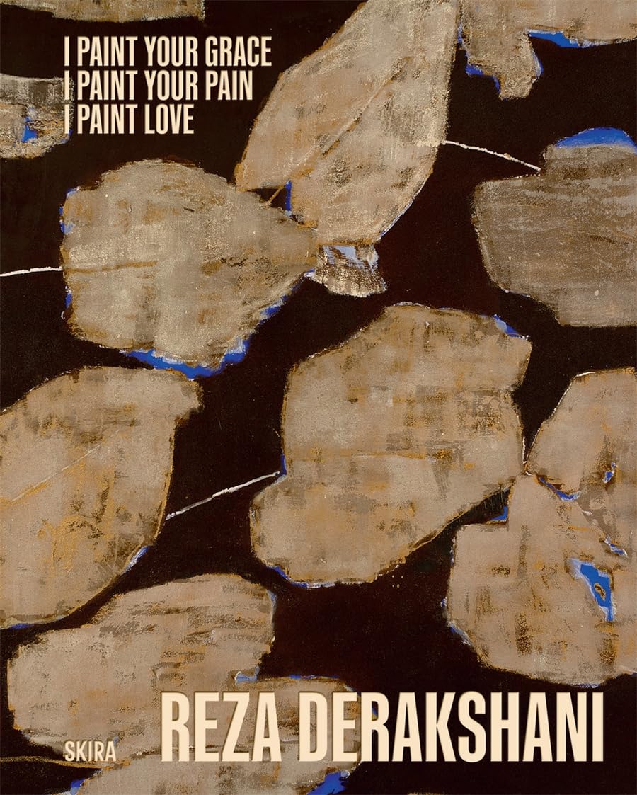 I Paint Your Grace, I Paint Your Pain, I Paint Love Reza Derakshani Selected Works From 10 Different Series