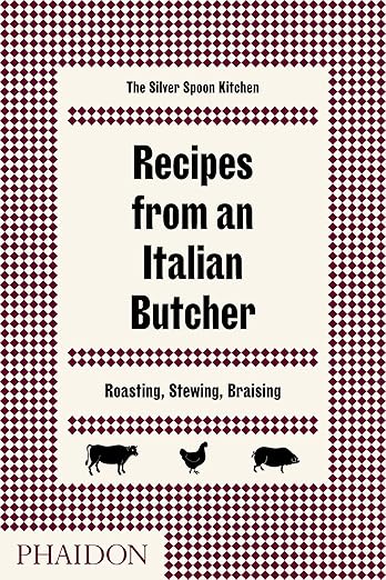 Recipes from an Italian Butcher: Roasting, Stewing, Braising