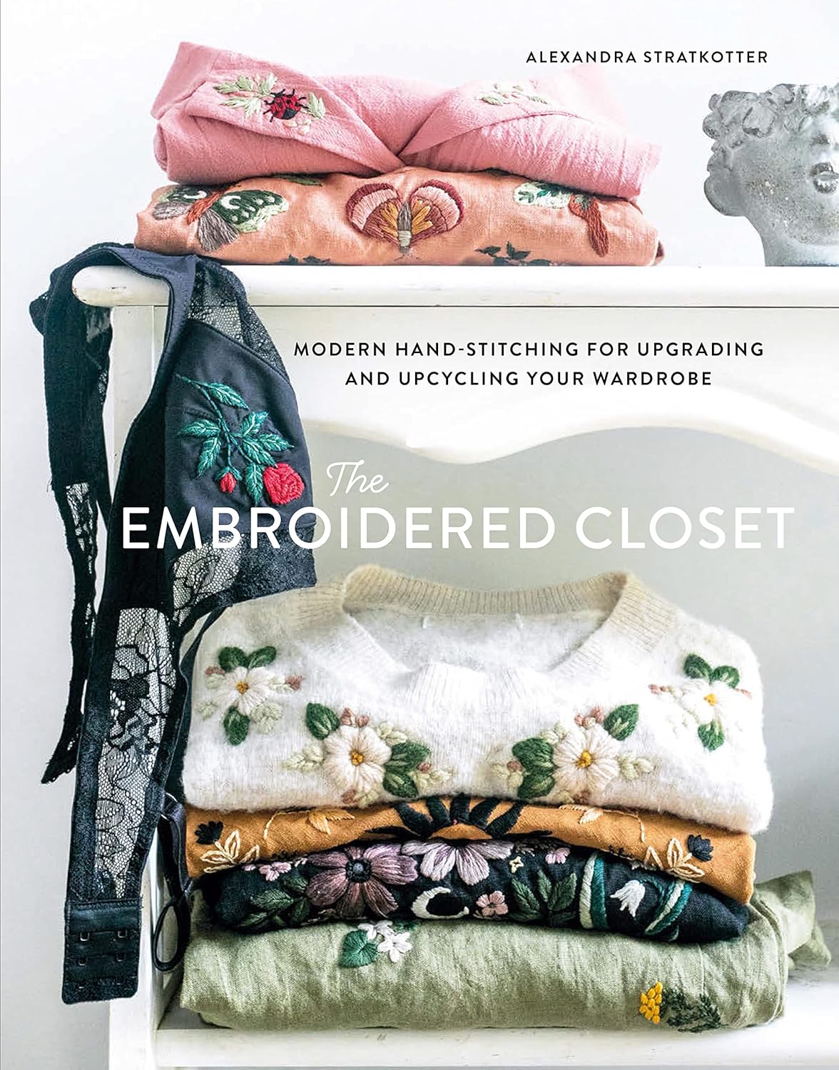 The Embroidered Closet - Modern Hand-stitching for Upgrading and Upcycling Your Wardrobe