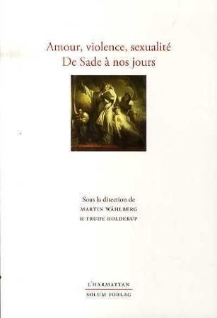 Amour, violence, sexualité de Sade á nos jours