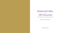 Knitted Gifts for All Seasons: Easy Projects to Make and Share