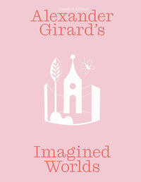 Alexander Girard’s Imagined Worlds
