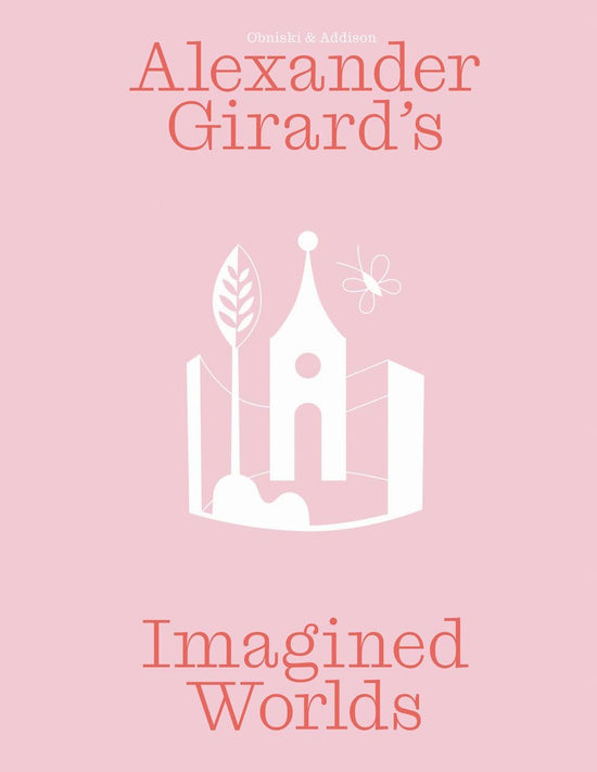 Alexander Girard’s Imagined Worlds