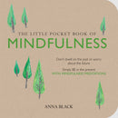 The Little Pocket Book of Mindfulness: Don't dwell on the past or worry about the future, simply BE in the present with mindfulness meditations