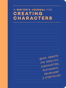 A Writer's Journal for Creating Characters - Quick Prompts for Novelists, Screenwriters, Playwrights, Roleplayers & Storytellers