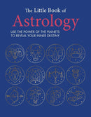 The Little Book of Astrology: Use the power of the planets to reveal your inner destiny