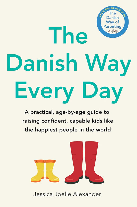 The Danish Way Every Day: A practical, age-by-age guide to raising confident, capable kids like the happiest people in the world