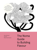 The Noma Guide to Building Flavour: Including recipes and techniques for sauces, butters, broths, reductions, preserves, vinaigrettes, flavoured salts, and infused oils (Foundations of Flavor)