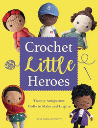 Crochet Little Heroes: 20 amigurumi dolls to make and inspire