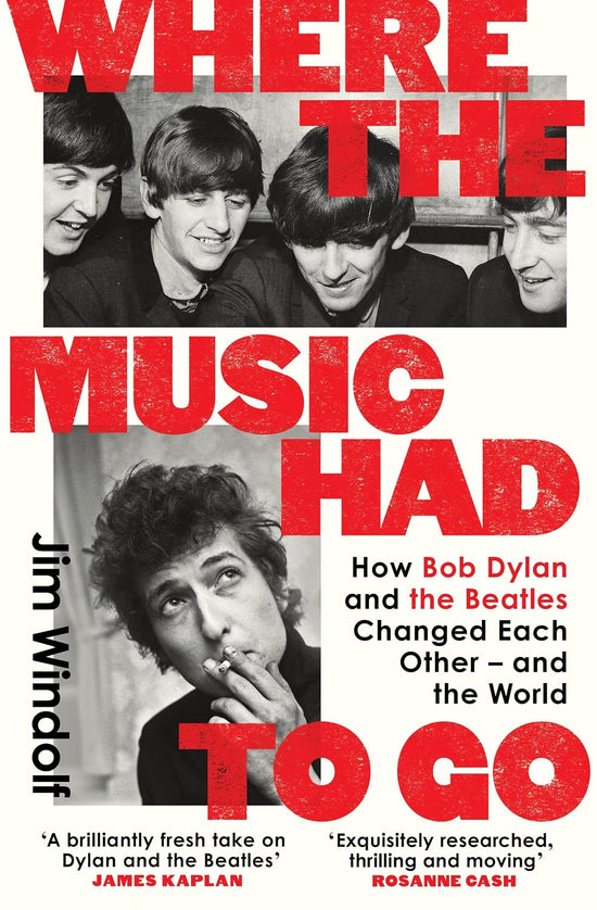 Where the Music Had to Go: How Bob Dylan and The Beatles Changed Each Other – and the World