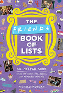 Friends Book of Lists: The Official Guide to All the Characters, Quotes, and Memorable Moments