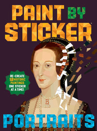 Paint by Sticker: Portraits: Re-create 12 Historic Paintings One Sticker at a Time!