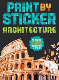 Paint by Sticker: Architecture: Re-create 12 Historic Structures One Sticker at a Time!