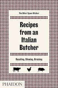 Recipes from an Italian Butcher: Roasting, Stewing, Braising