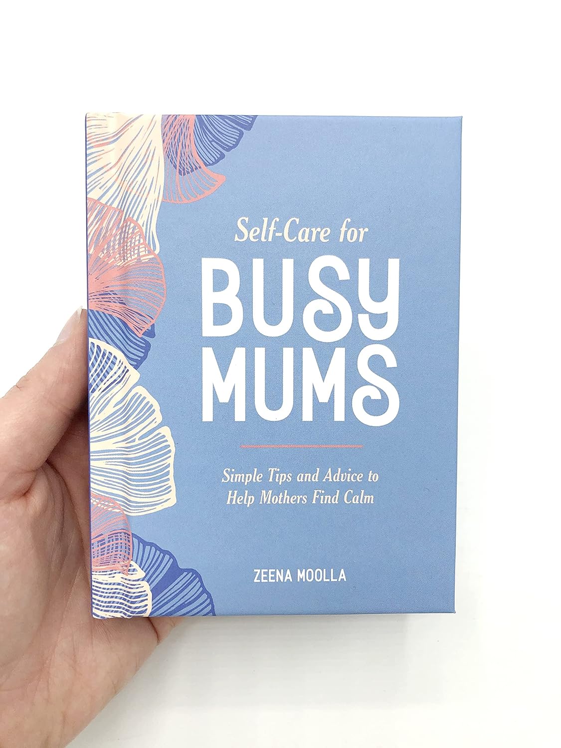 Self-Care for Busy Mums: Simple Tips and Advice to Help Mothers Find Calm