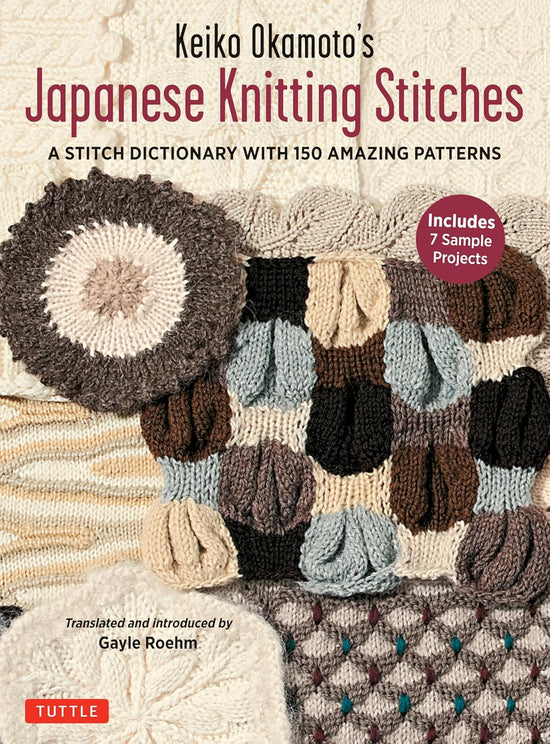 Keiko Okamoto's Japanese Knitting Stitches: A Stitch Dictionary of 150 Amazing Patterns with 7 Sample Projects