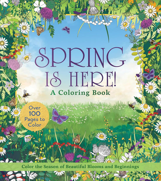 Spring is Here! A Coloring Book: Color the Season of Beautiful Blooms and Beginnings - Over 100 Pages to Color