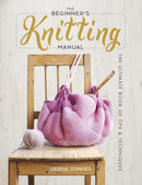 The Beginner's Knitting Manual: The Ultimate Book of Tips and Techniques