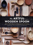 The Artful Wooden Spoon: How to Make Exquisite Keepsakes for the Kitchen