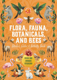 Flora, Fauna, Botanicals, and Bees Sticker, Color & Activity Book: Over 500 Unique Stickers!