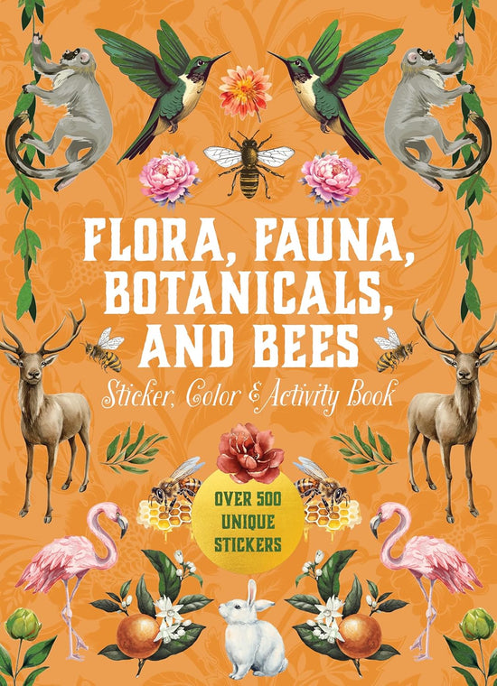 Flora, Fauna, Botanicals, and Bees Sticker, Color & Activity Book: Over 500 Unique Stickers!