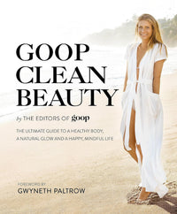 Goop Clean Beauty: The Ultimate Guide to a Healthy Body, a Natural Glow and a Happy, Mindful Life