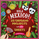 Hola Mexico!: 25 origami projects and 200 sheets