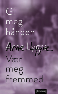 Gi meg hånden : Vær meg fremmed