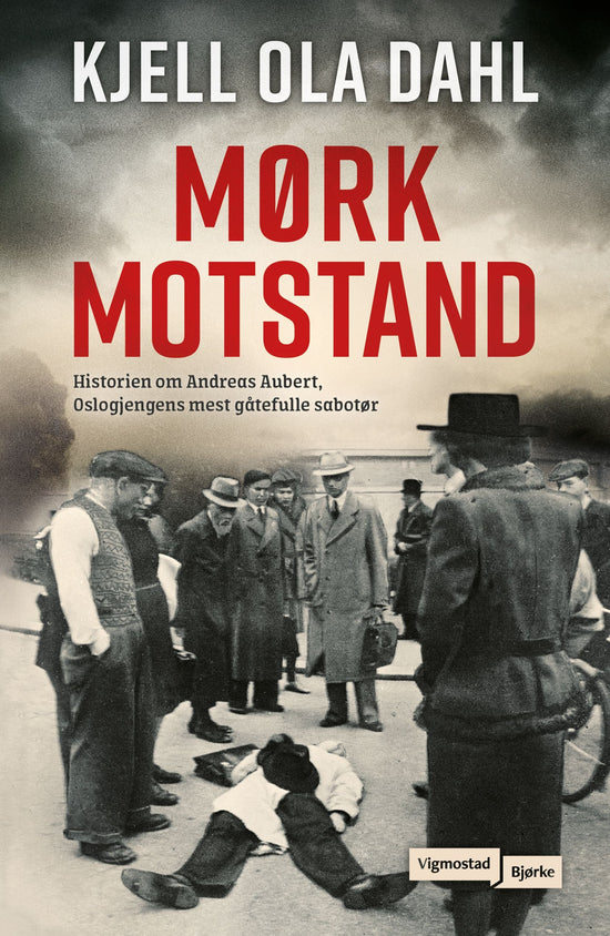 Mørk motstand - historien om Andreas Aubert, Oslogjengens mest gåtefulle sabotør