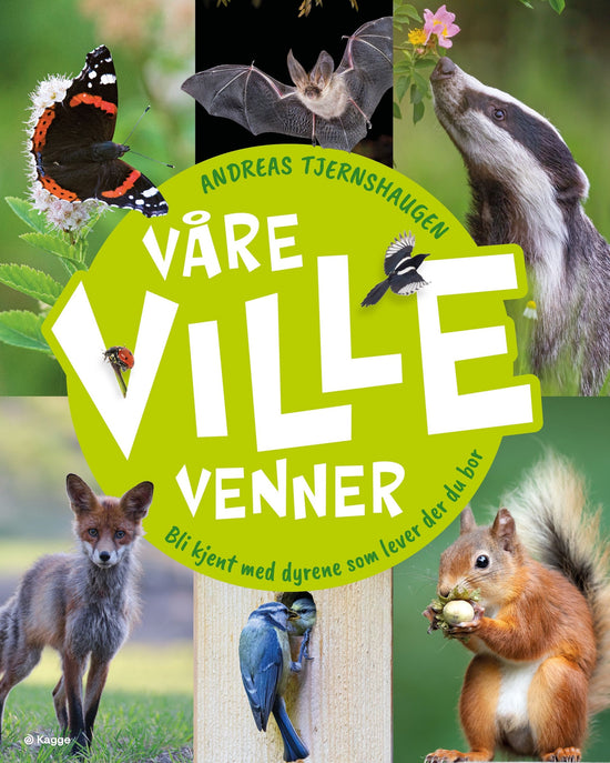 Våre ville venner - bli kjent med dyrene som lever der du bor