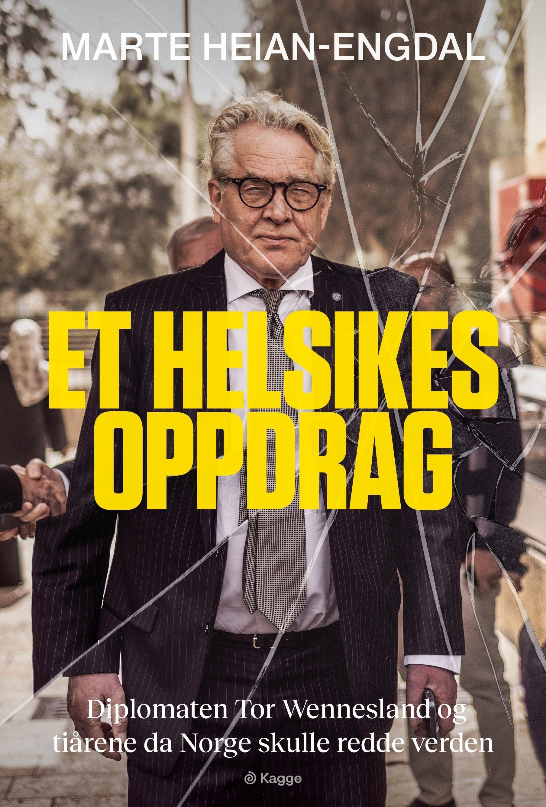 Et helsikes oppdrag - diplomaten Tor Wennesland og tiårene da Norge skulle redde verden