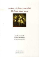 Amour, violence, sexualité de Sade á nos jours