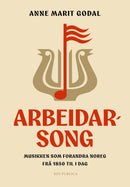 Arbeidarsong - musikken som forandra Noreg frå 1850 til i dag