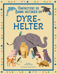 Fantastiske og sanne historier om dyrehelter